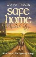 Safe Home: An Irish Story di W. a. Patterson edito da Createspace