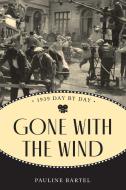 Gone With The Wind Day By Day di Pauline Bartel edito da Rowman & Littlefield