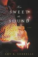 How Sweet the Sound di Amy K. Sorrells edito da TYNDALE HOUSE PUBL