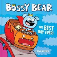 Bossy Bear: The Best Day Ever! di David Horvath edito da LITTLE BEE BOOKS