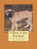 I Want a Pet Boerboel: Fun Learning Activities di Gail Forsyth edito da Createspace