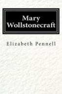Mary Wollstonecraft di Elizabeth Robins Pennell edito da Createspace
