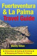 Fuerteventura & La Palma Travel Guide: Attractions, Eating, Drinking, Shopping & Places to Stay di Stacey Hilton edito da Createspace Independent Publishing Platform