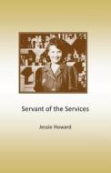 Servant of the Services di Jessie Howard edito da Createspace