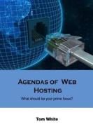 Agendas of Web Hosting: What Should Be Your Prime Focus? di Tom White edito da Createspace