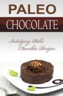 Paleo Chocolate: Indulging Paleo Chocolate Recipes di Bobby Flatt edito da Createspace