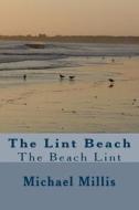 The Lint Beach: The Beach Lint di MR Michael C. Millis edito da Createspace