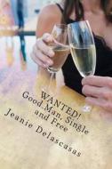 Wanted! Good Man, Single and Free: A Single Mother's Interviewing Process for Dating) di Jeanie Delascasas edito da Createspace