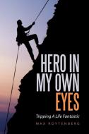 Hero In My Own Eyes di Max Roytenberg edito da Xlibris