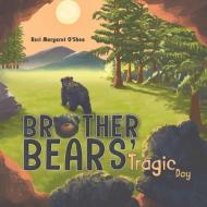 Brother Bears' Tragic Day di Keri Margaret O'Shea edito da AUSTIN MACAULEY