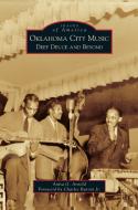 Oklahoma City Music: Deep Deuce and Beyond di Anita G. Arnold edito da ARCADIA LIB ED