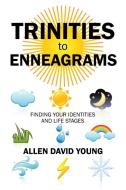 Trinities to Enneagrams di Allen David Young edito da Xlibris