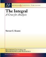 The Integral: A Crux for Analysis di Steven G. Krantz edito da MORGAN & CLAYPOOL
