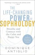 The Life-Changing Power of Sophrology: Breathe and Connect with the Calm and Happy You di Dominique Antiglio edito da NEW WORLD LIB