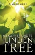 Memories Under the Linden Tree di G. Marie Meier edito da XULON PR