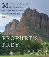 Prophet's Prey: My Seven-Year Investigation Into Warren Jeffs and the Fundamentalist Church of Latter Day Saints di Sam Brower edito da Highbridge Company