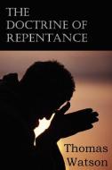 The Doctrine of Repentance di Thomas Jr. Watson edito da Bottom of the Hill Publishing
