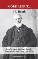 J. R. Booth: Lumberman, Railroad Builder, Industrialist and Great Canadian di Roderick MacKay edito da FASTPENCIL