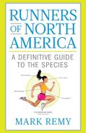 Runners of North America: A Definitive Guide to the Species di Mark Remy edito da RODALE PR