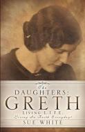The Daughters: Greth di Sue White edito da XULON PR