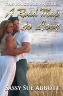 A Roadmap to Love: The Janice Brown Series di Sassy Sue Abbott edito da LIGHTNING SOURCE INC