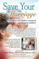 Save Your Marriage (as Well As Your Family\'s Emotional And Financial Stability) di Clyde Jeffcoat Cpa, Helen Weiser Phd edito da Booklocker.com