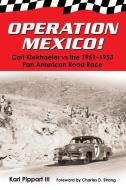 Operation Mexico! Carl Kiekhaefer vs. the 1951-1953 Pan American Road Race di Karl Pippart III edito da MILL CITY PR