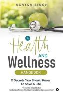 A Health And Wellness Handbook di Advika Singh edito da Notion Press