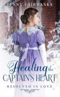 HEALING THE CAPTAIN'S HEART: A CLEAN REG di PENNY FAIRBANKS edito da LIGHTNING SOURCE UK LTD
