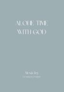 Alone Time With God di Alexis Joy Gallagher edito da Lulu.com