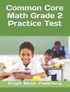 Common Core Math Grade 2 Practice Test di Bright Minds Publishing edito da LIGHTNING SOURCE INC