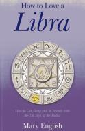 How To Love A Libra di Mary English edito da John Hunt Publishing