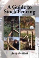 A Guide to Stock Fencing di Andy Radford edito da The Crowood Press Ltd