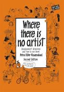 Where There is No Artist di Petra Rohr-Rouendaal edito da Practical Action Publishing
