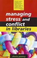 Managing Stress and Conflict in Libraries di Sheila Pantry edito da NEAL SCHUMAN PUBL