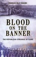 Blood On The Banner di Padraig Og O Ruairc edito da The Mercier Press Ltd
