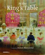 At The King's Table: Royal Dining Through The Ages di Susanne Groom edito da Merrell Publishers Ltd