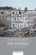 The Day the King Died di Jim Morris edito da Waterside Press