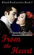 Blood Bred Series Book 2: From the Heart di Jennakay Francis edito da Writers Exchange E-Publishing