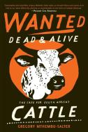 Wanted Dead and Alive: The Case for South Africa's Cattle di Gregory Mthembu-Salter edito da LIGHTNING SOURCE INC