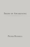 Seeds of Awakening di Peter Russell edito da PETER RUSSELL