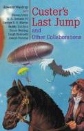 Custer's Last Jump di Howard Waldrop edito da Golden Gryphon Press