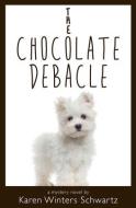 The Chocolate Debacle di Karen Winters Schwartz edito da GOODMAN BECK PUB