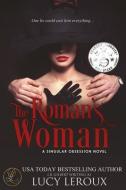 The Roman's Woman: A Singular Obsession Book 4 di Lucy LeRoux edito da Lucy LeRoux Books