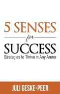 5 Senses for Success di Juli Geske-Peer edito da Kirk House Publishers