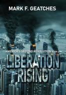 Liberation Rising di Geatches Mark F. Geatches edito da World Castle Publishing