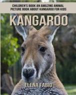 Children's Book: An Amazing Animal Picture Book about Kangaroo for Kids di Elena Fabio edito da Createspace Independent Publishing Platform