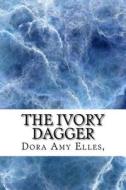 The Ivory Dagger di Dora Amy Elles edito da Createspace Independent Publishing Platform