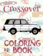 ✌ Crossover ✎ Car Coloring Book for Adult ✎ Coloring Books for Seniors ✍ (Coloring Book for Adults) the Adult Coloring Book: & di Kids Creative Publishing edito da Createspace Independent Publishing Platform