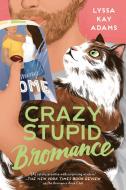 Crazy Stupid Bromance di Lyssa Kay Adams edito da BERKLEY BOOKS
